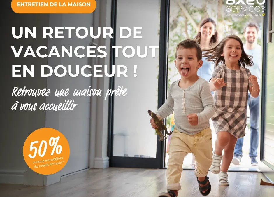 Le vrai luxe après les vacances ? Rentrer chez soi sans rien faire. AXEO Services s’occupe de tout, crédit d’impôt inclus.